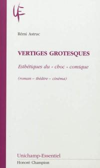 Vertiges grotesques : esthétiques du choc comique (roman, théâtre, cinéma)