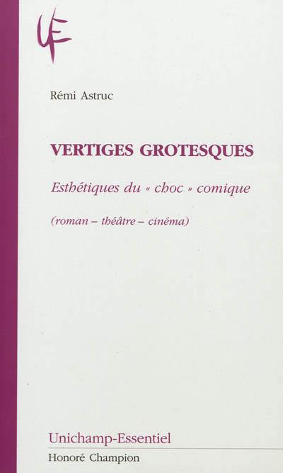 Vertiges grotesques : esthétiques du choc comique (roman, théâtre, cinéma)