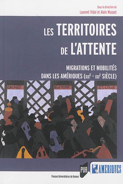 Les territoires de l'attente : migrations et mobilités dans les Amériques (XIXe-XXIe siècle)