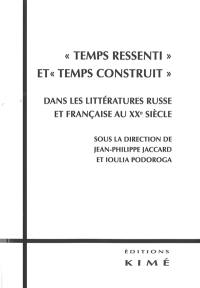 Temps ressenti et temps construit dans les littératures russe et française au XXe siècle