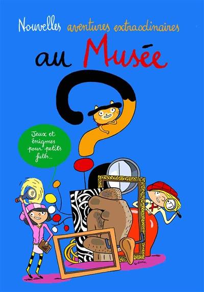Nouvelles aventures extraordinaires au musée : jeux et énigmes pour petits futés Nouvelles aventures extraordinaires au musée : jeux et énigmes pour petits futés