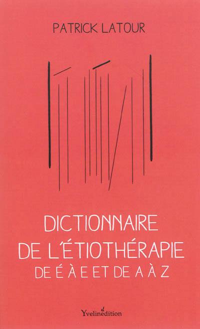 L'étiothérapie de É à E et de A à Z : l'art de la mémoire retrouvée : dictionnaire de l'étiothérapie