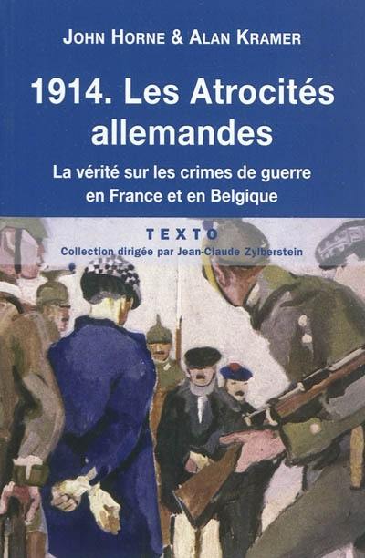 1914, les atrocités allemandes : la vérité sur les crimes de guerre en France et en Belgique