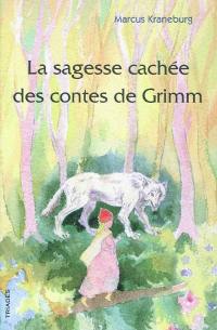 La sagesse cachée des contes de Grimm : un guide pour les parents, les éducateurs et les enseignants