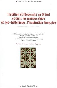 Tradition et modernité en Orient et dans les monde slave et néo-hellénique : l'inspiration française : actes du congrès international