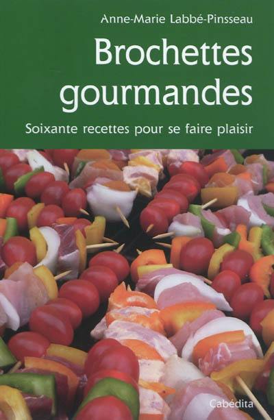 Brochettes gourmandes : soixante recettes pour se faire plaisir