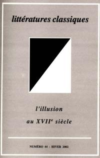 Littératures classiques, n° 44. L'illusion au XVIIe siècle