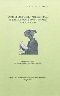 Ecrit et culture en Asie centrale et dans le monde turco-iranien, Xe-XIXe siècles. Writing and culture in Central Asia and the Turko-Iranian world, 10th-19th centuries