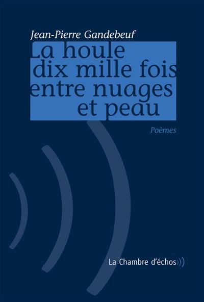 La houle dix mille fois entre nuages et peau