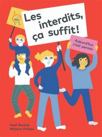 Les interdits, ça suffit ! : aujourd'hui c'est permis