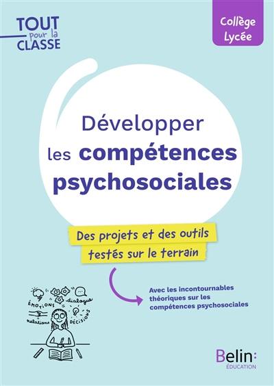 Développer les compétences psychosociales : des projets et des outils testés sur le terrain : collège, lycée