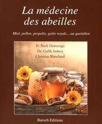 La médecine des abeilles : miel, pollen, propolis, gelée royale... au quotidien