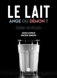 Le lait : ange ou démon ? : écrémez vos préjugés