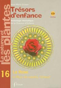 Trésors d'enfance, anthologie thématique de la chanson d'enfants : la nature et les plantes. Vol. 16. La rose, la fleur, les saisons, l'amour