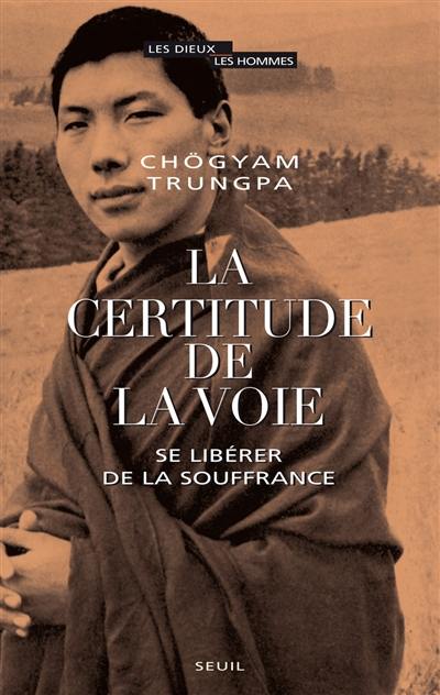 La certitude de la voie : se libérer de la souffrance