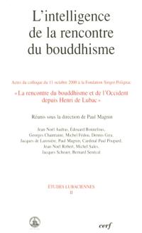 L'intelligence de la rencontre du bouddhisme : actes du colloque à la Fondation Singer-Polignac, 11 octobre 2000 La rencontre du bouddhisme et de l'Occident depuis Henri de Lubac