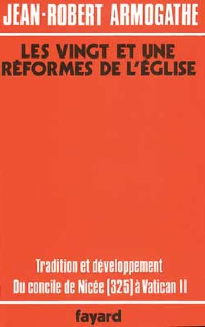 Les Vingt et une réformes de l'Eglise : tradition et développement, du Concile de Nicée, 325, à Vatican II