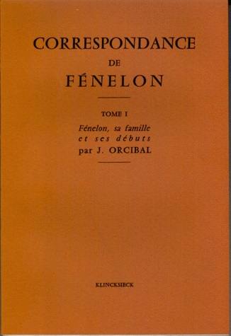 Correspondance. 1 : L'abbé de Fénelon, sa famille, ses débuts