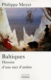 Baltiques : histoire d'une mer d'ambre