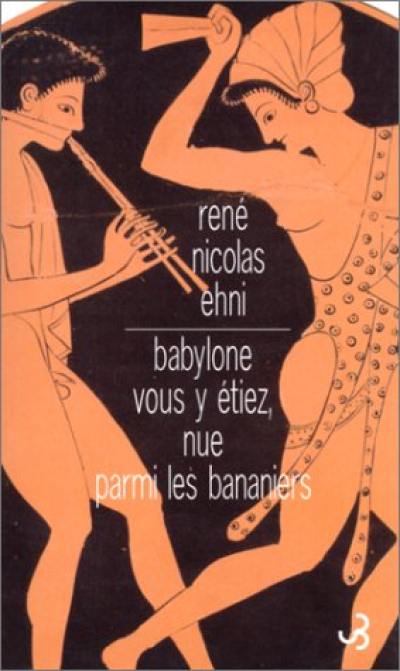 Babylone vous y étiez, nue parmi les bananiers