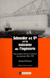 Schneider et Cie et la naissance de l'ingénierie : des pratiques internes à l'aventure internationale 1836-1949