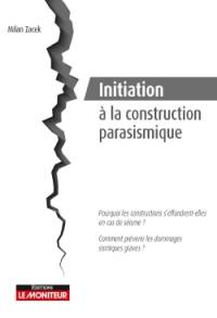 Initiation à la construction parasismique : pourquoi les constructions s'effondrent-elles en cas de séisme ? Comment prévenir les dommages sismiques graves ?