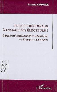 Des élus régionaux à l'image des électeurs ? : l'impératif représentatif en Allemagne, en Espagne et en France