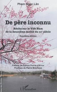 De père inconnu : récits sur le Viêt Nam de la deuxième moitié du XXe siècle