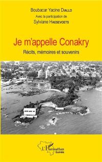 Je m'appelle Conakry : récits, mémoires et souvenirs