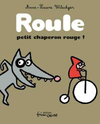 Petit chaperon rouge. Roule, petit chaperon rouge