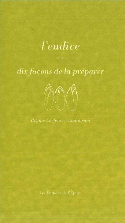 L'endive : dix façons de la préparer