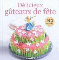 Délicieux gâteaux de fête : 140 recettes