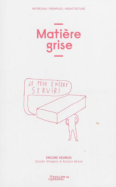 Matière grise : matériaux, réemploi, architecture