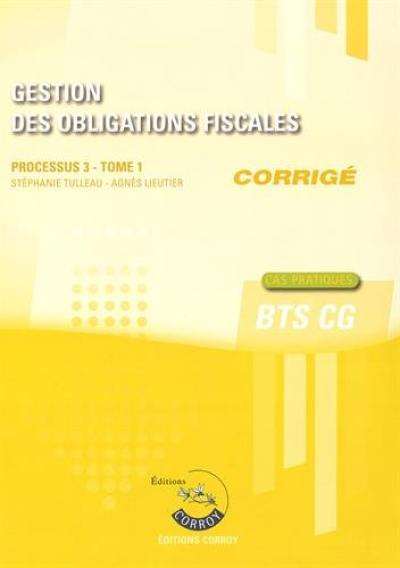 Gestion des obligations fiscales : processus 3, BTS CG, cas pratiques : corrigé. Vol. 1