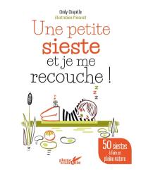 Une petite sieste et je me recouche ! : 50 siestes à faire en pleine nature