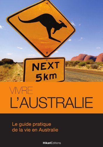 Vivre l'Australie : le guide pratique de la vie en Australie