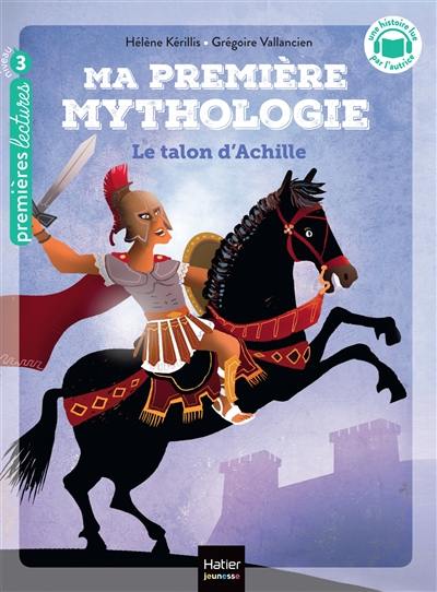 Ma première mythologie. Vol. 6. Le talon d'Achille