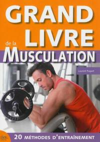 Grand livre de la musculation : méthode optimum pour des résultats garantis