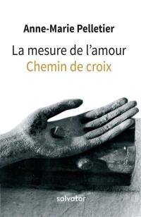 La mesure de l'amour : chemin de croix