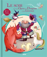 Le soir avec mes ogres, mes dragons et mes licornes : plus de 40 contes classiques et modernes