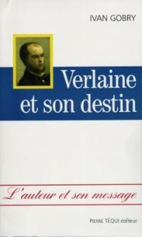 Verlaine et son destin. Verlaine et son destin : l'auteur et son message