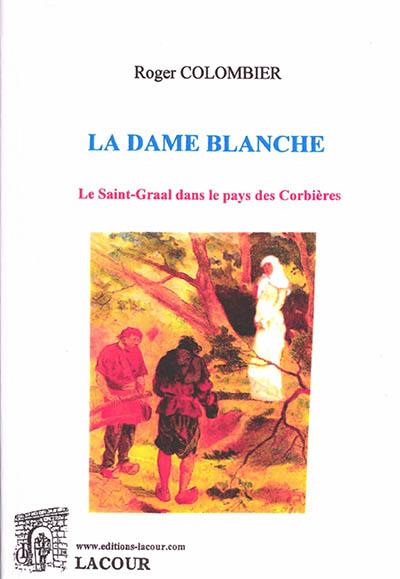 La dame blanche : le Saint-Graal dans le pays des Corbières