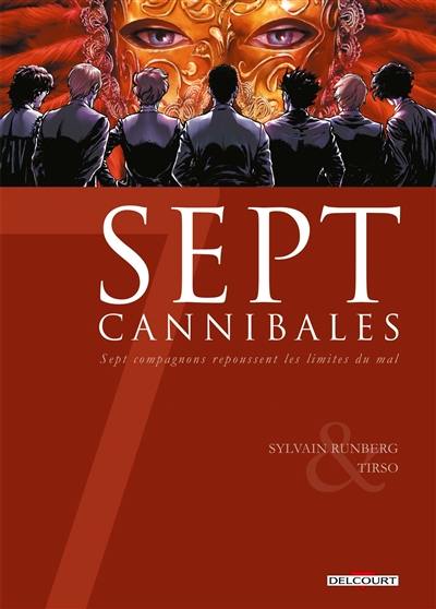 Sept cannibales : sept compagnons repoussent les limites du mal