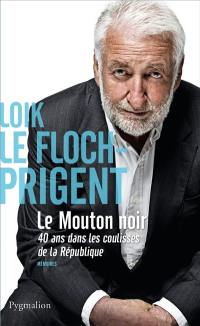 Le mouton noir : 40 ans dans les coulisses de la République : mémoires