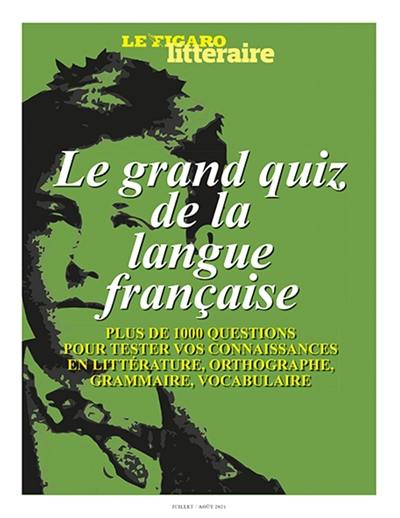 Le grand quiz de la langue française : accords, conjugaisons, orthographe, dictées : jouez et testez-vous