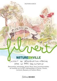 Filvert, nature en ville : carnet de déambulation urbaine dans le parc des Coteaux : rencontres, anecdotes, faune, flore, lieux incontournables et insolites sur le GR métropolitain à Floirac, Cenon, Lormont et Bassens