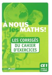 A nous les maths ! CE1, cycle 2, 3e année : les corrigés du cahier d'exercices