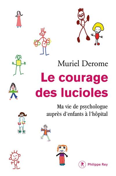 Le courage des lucioles : ma vie de psychologue auprès des enfants à l'hôpital