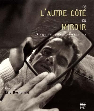 De l'autre côté du miroir : regards sur l'autisme