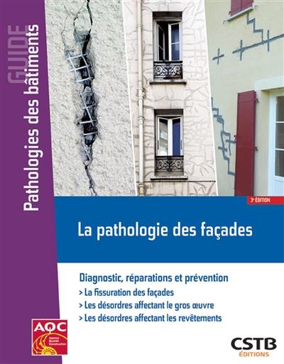 La pathologie des façades : diagnostic, réparations et prévention : la fissuration des façades, les désordres affectant le gros oeuvre, les désordres affectant les revêtements